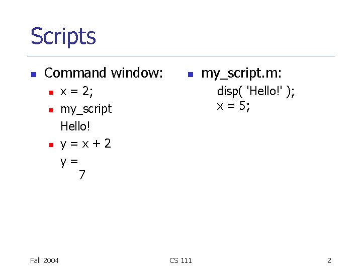 Scripts n Command window: n n n Fall 2004 n x = 2; my_script