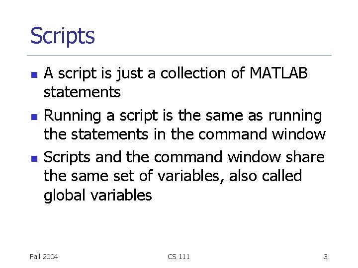 Scripts n n n A script is just a collection of MATLAB statements Running