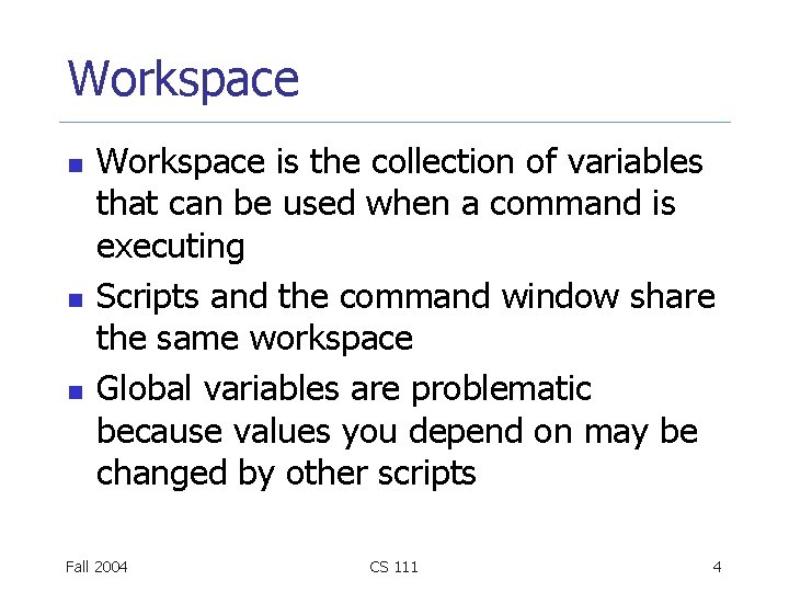 Workspace n n n Workspace is the collection of variables that can be used