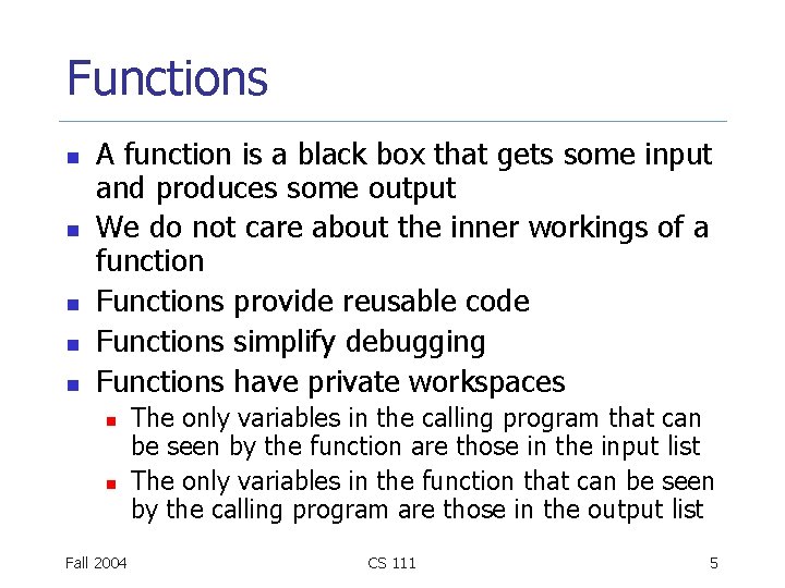 Functions n n n A function is a black box that gets some input