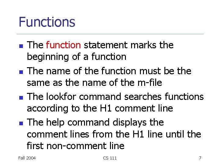 Functions n n The function statement marks the beginning of a function The name