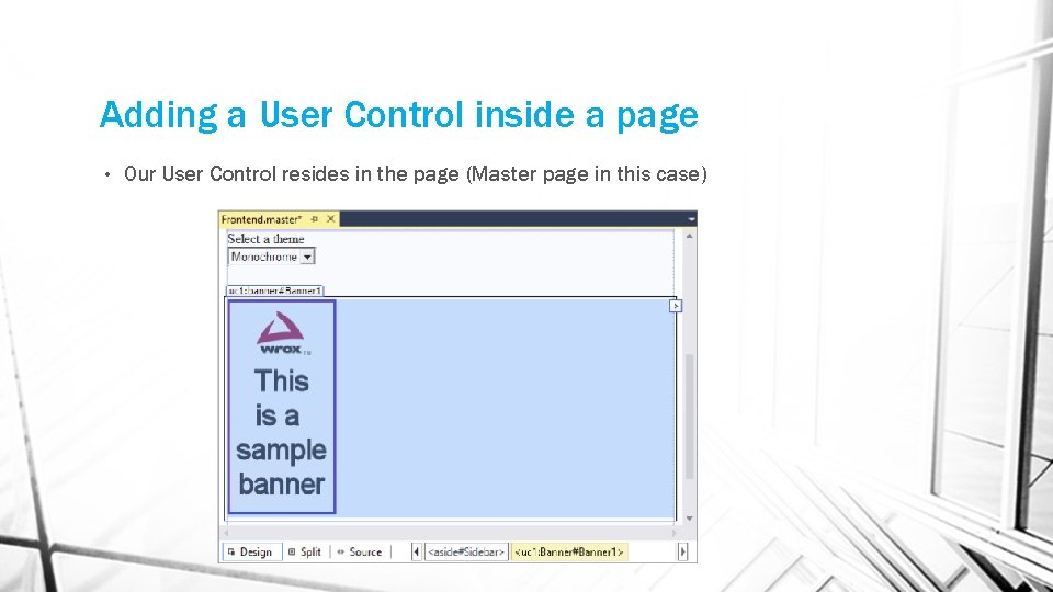 Adding a User Control inside a page • Our User Control resides in the