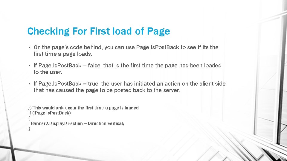 Checking For First load of Page • On the page’s code behind, you can