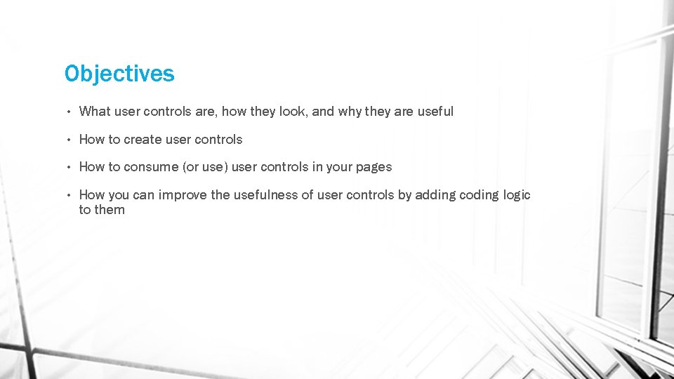 Objectives • What user controls are, how they look, and why they are useful