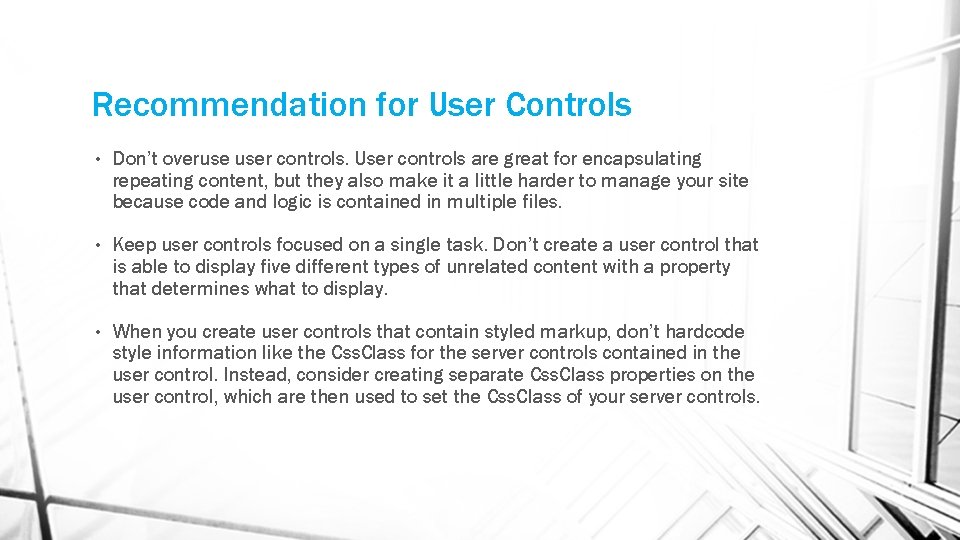 Recommendation for User Controls • Don’t overuse user controls. User controls are great for