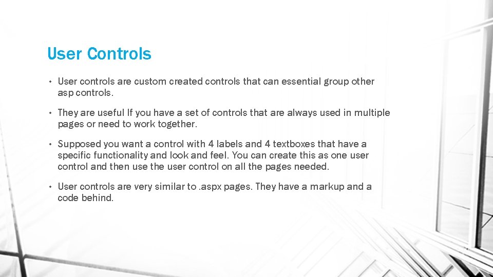 User Controls • User controls are custom created controls that can essential group other