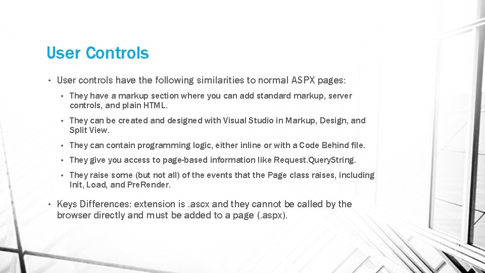 User Controls • • User controls have the following similarities to normal ASPX pages: