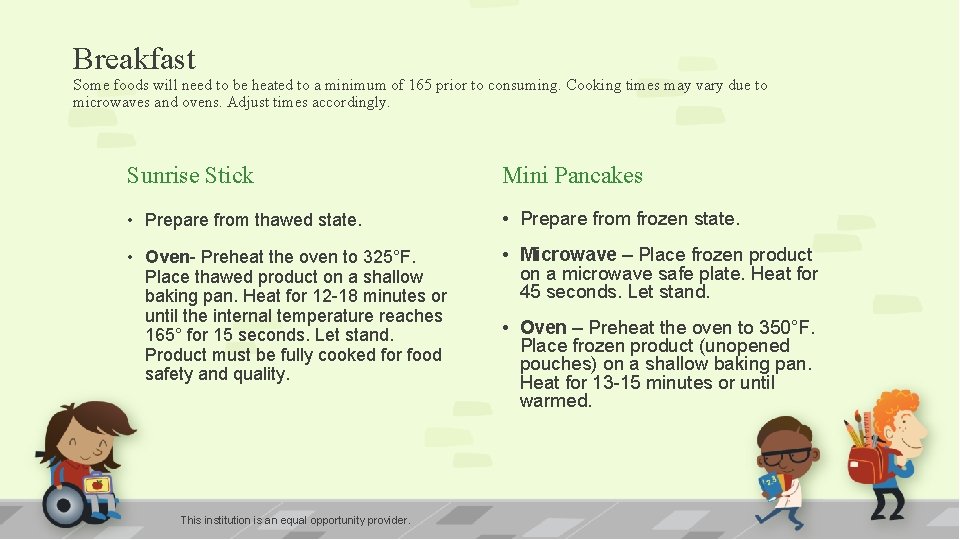 Breakfast Some foods will need to be heated to a minimum of 165 prior