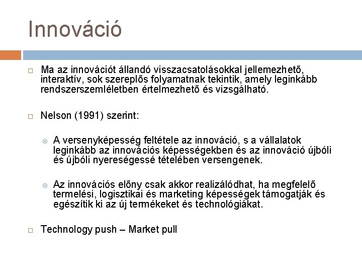 Innováció Ma az innovációt állandó visszacsatolásokkal jellemezhető, interaktív, sok szereplős folyamatnak tekintik, amely leginkább