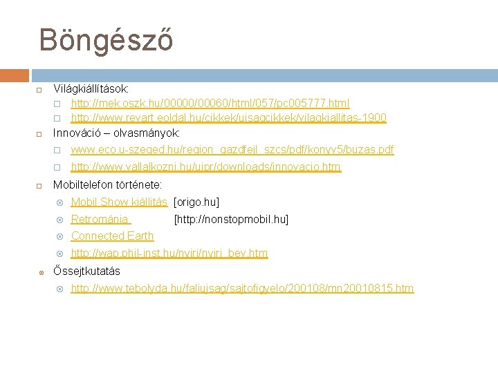 Böngésző Világkiállítások: http: //mek. oszk. hu/00000/00060/html/057/pc 005777. html http: //www. revart. eoldal. hu/cikkek/ujsagcikkek/vilagkiallitas-1900 Innováció