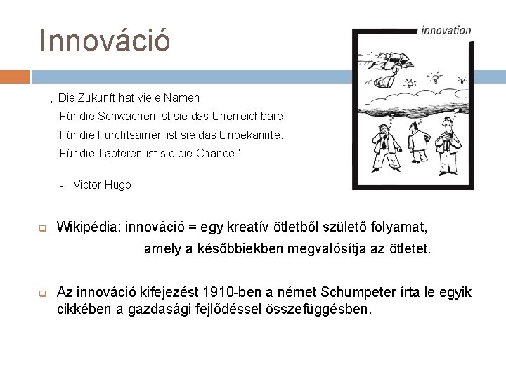 Innováció „ Die Zukunft hat viele Namen. Für die Schwachen ist sie das Unerreichbare.