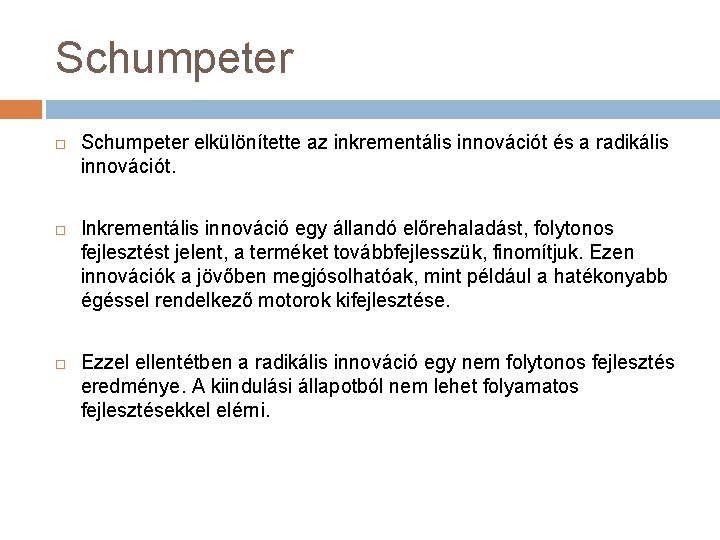 Schumpeter Schumpeter elkülönítette az inkrementális innovációt és a radikális innovációt. Inkrementális innováció egy állandó