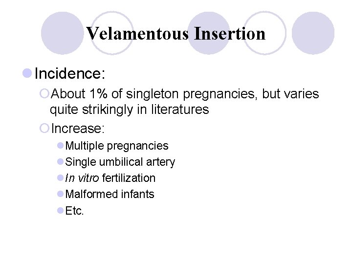 Velamentous Insertion l Incidence: ¡About 1% of singleton pregnancies, but varies quite strikingly in