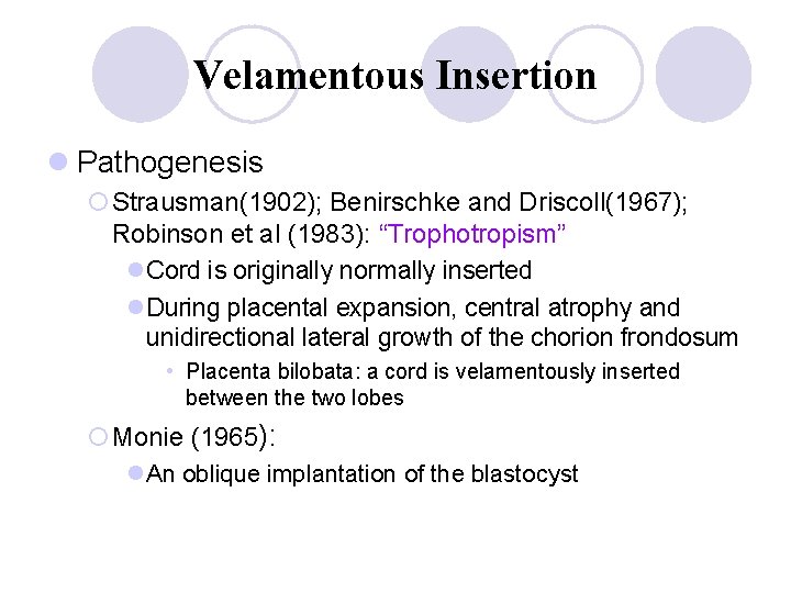 Velamentous Insertion l Pathogenesis ¡Strausman(1902); Benirschke and Driscoll(1967); Robinson et al (1983): “Trophotropism” l.