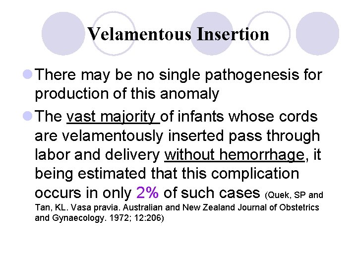 Velamentous Insertion l There may be no single pathogenesis for production of this anomaly