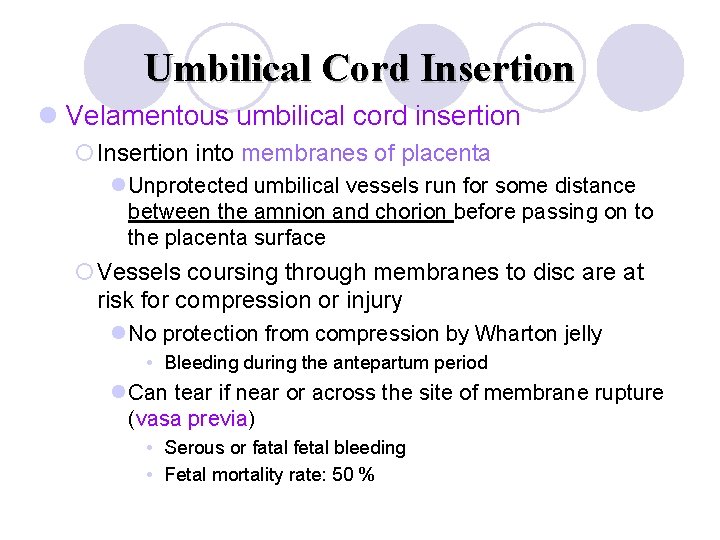 Umbilical Cord Insertion l Velamentous umbilical cord insertion ¡Insertion into membranes of placenta l