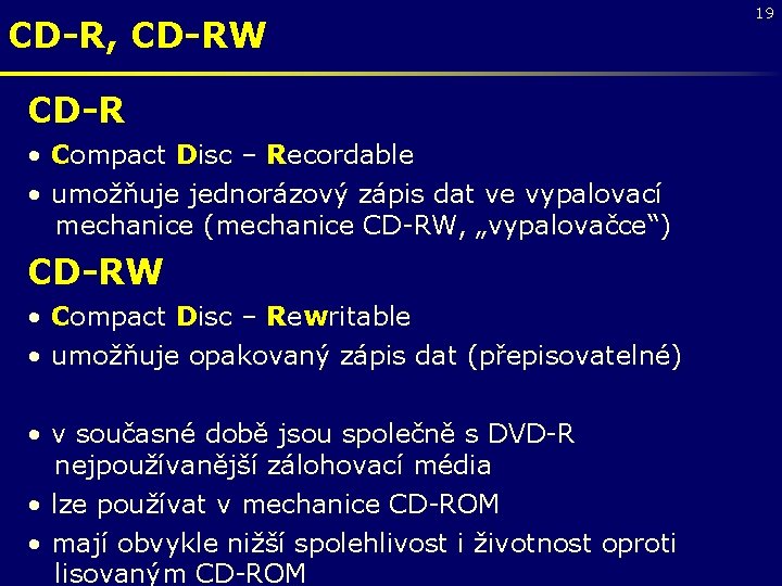 CD-R, CD-RW CD-R • Compact Disc – Recordable • umožňuje jednorázový zápis dat ve