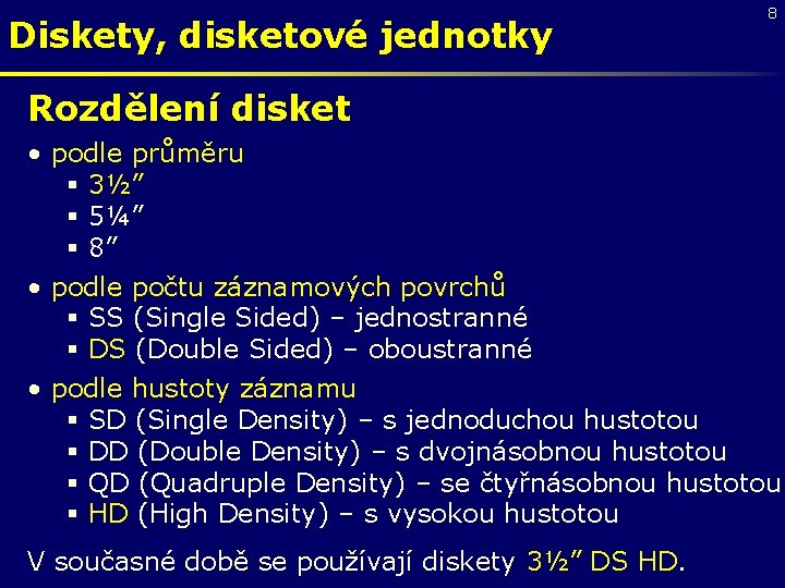 Diskety, disketové jednotky 8 Rozdělení disket • podle průměru § 3½” § 5¼” §