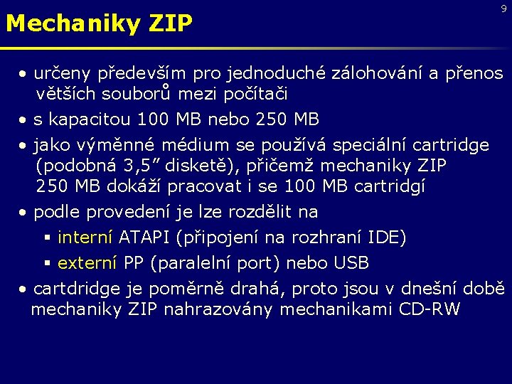 Mechaniky ZIP 9 • určeny především pro jednoduché zálohování a přenos větších souborů mezi