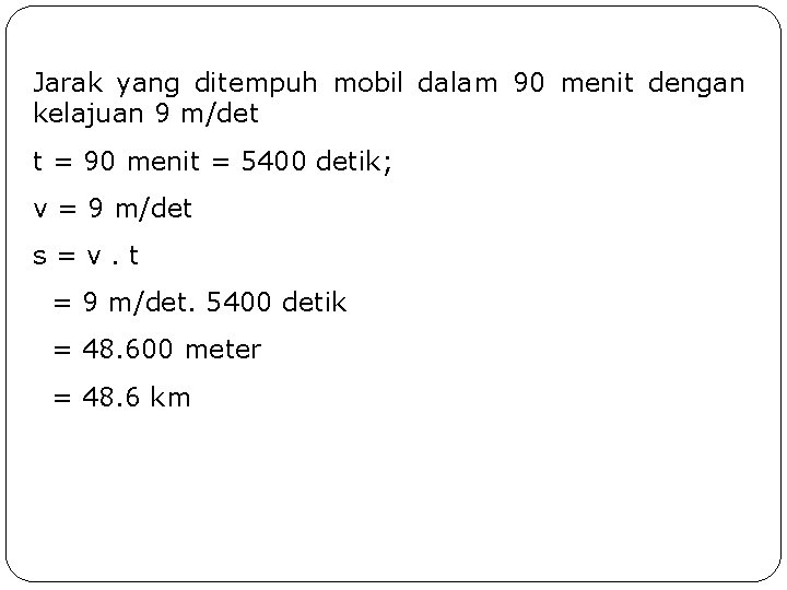 Jarak yang ditempuh mobil dalam 90 menit dengan kelajuan 9 m/det t = 90