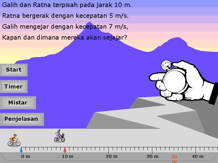 Galih dan Ratna terpisah pada jarak 10 m. Ratna bergerak dengan kecepatan 5 m/s.