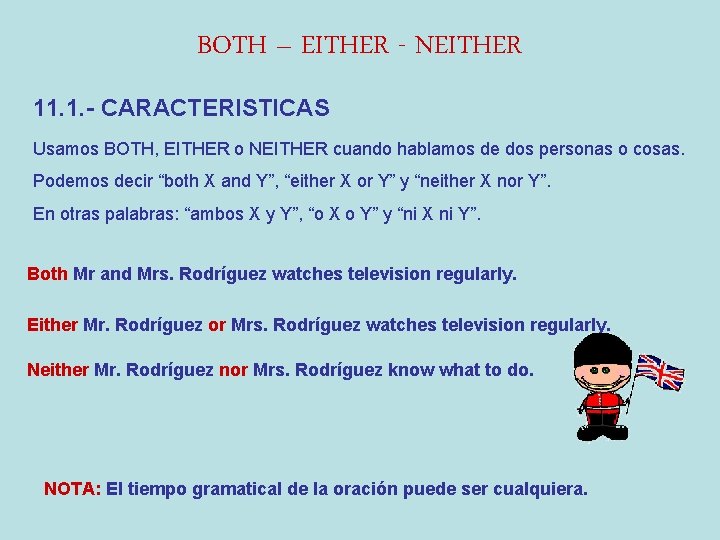 BOTH – EITHER - NEITHER 11. 1. - CARACTERISTICAS Usamos BOTH, EITHER o NEITHER