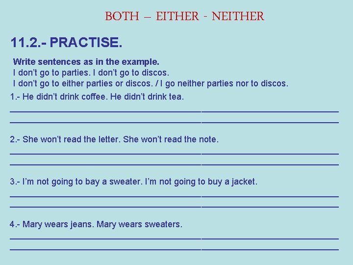 BOTH – EITHER - NEITHER 11. 2. - PRACTISE. Write sentences as in the