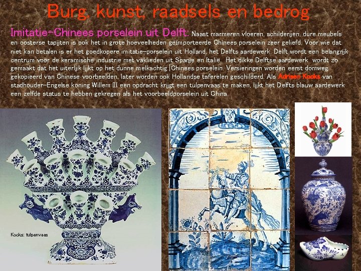 Burg. kunst, raadsels en bedrog Imitatie-Chinees porselein uit Delft: Naast marmeren vloeren, schilderijen, dure