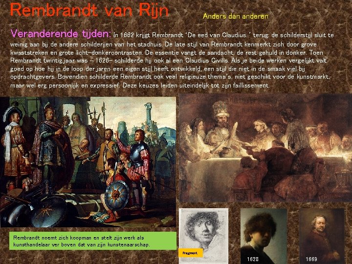 Rembrandt van Rijn Anders dan anderen Veranderende tijden: In 1662 krijgt Rembrandt ‘De eed