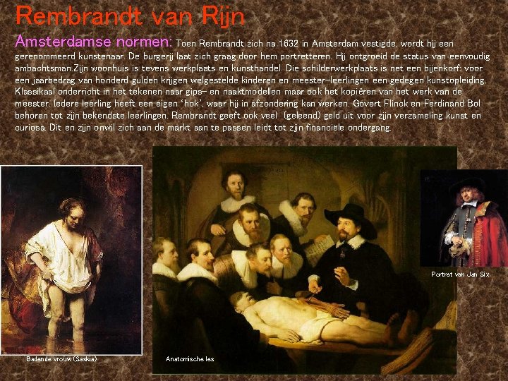 Rembrandt van Rijn Amsterdamse normen: Toen Rembrandt zich na 1632 in Amsterdam vestigde, wordt