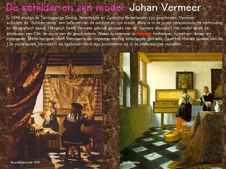 De schilder en zijn model: Johan Vermeer In 1648 eindigt de Tachtigjarige Oorlog, Noordelijke