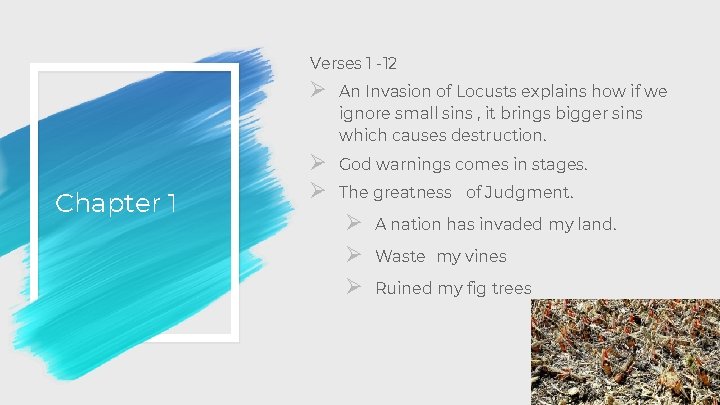 Verses 1 -12 Chapter 1 Ø An Invasion of Locusts explains how if we