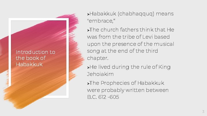 Habakkuk (chabhaqquq) means "embrace, “ Ø The church fathers think that He was from