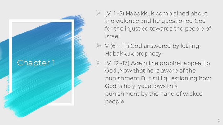 Ø (V 1 -5) Habakkuk complained about the violence and he questioned God for