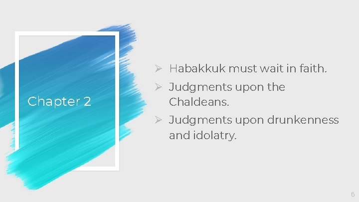 Ø Habakkuk must wait in faith. Chapter 2 Ø Judgments upon the Chaldeans. Ø