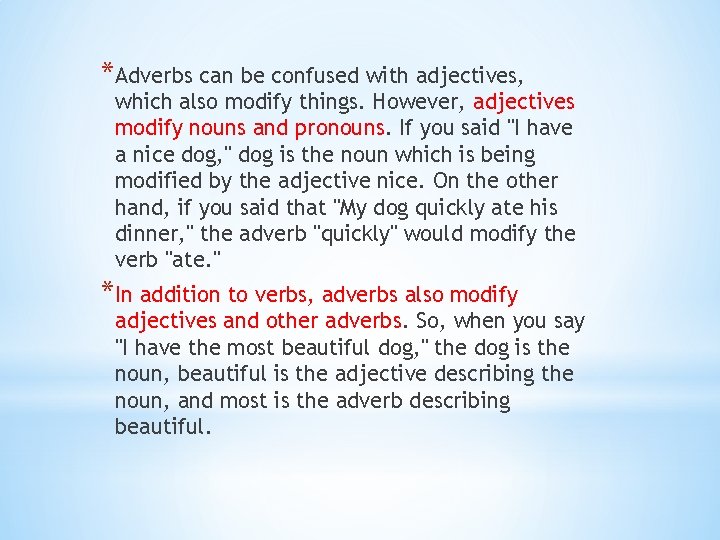 *Adverbs can be confused with adjectives, which also modify things. However, adjectives modify nouns