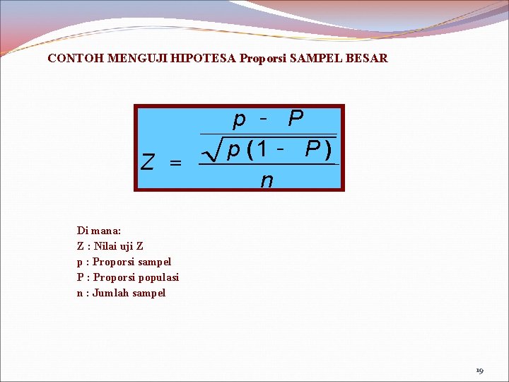 CONTOH MENGUJI HIPOTESA Proporsi SAMPEL BESAR Z = p - P p (1 -