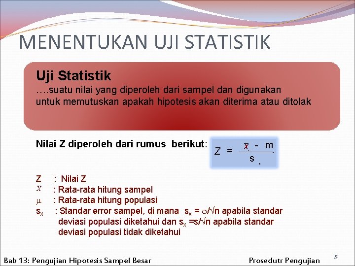 MENENTUKAN UJI STATISTIK Uji Statistik …. suatu nilai yang diperoleh dari sampel dan digunakan