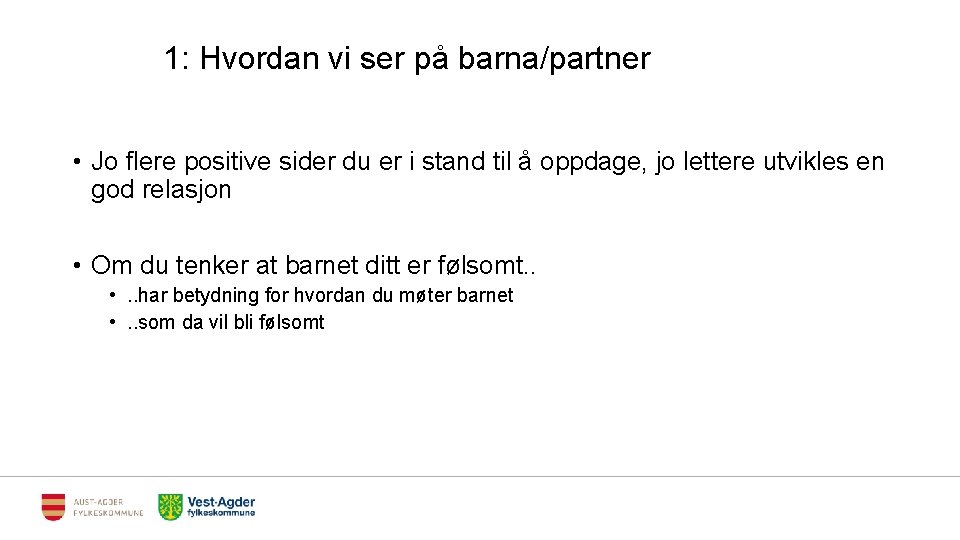 1: Hvordan vi ser på barna/partner • Jo flere positive sider du er i