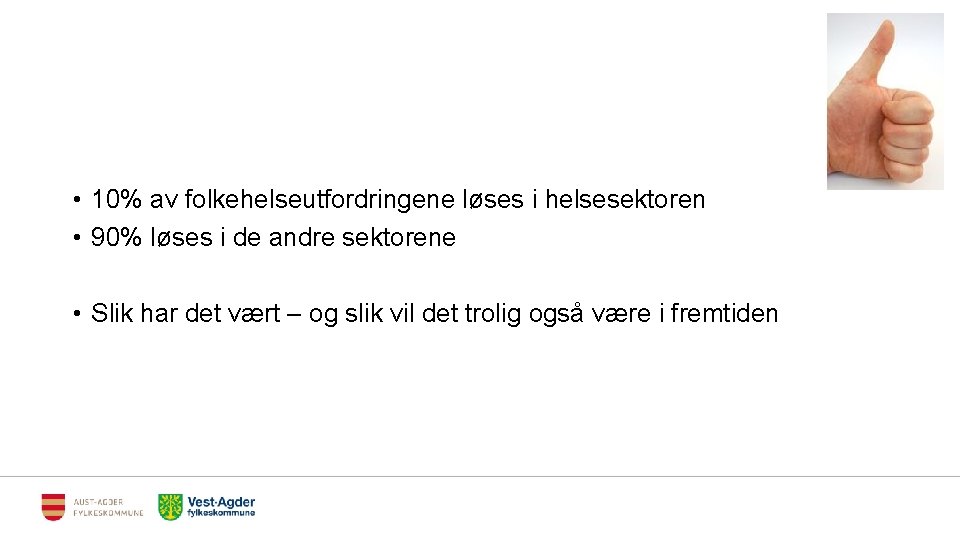  • 10% av folkehelseutfordringene løses i helsesektoren • 90% løses i de andre