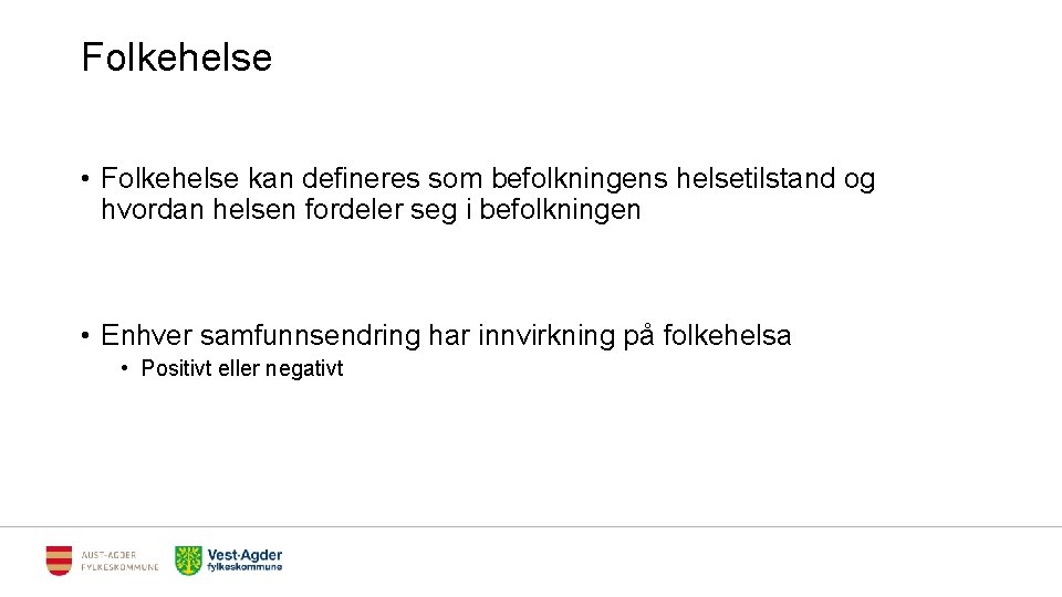 Folkehelse • Folkehelse kan defineres som befolkningens helsetilstand og hvordan helsen fordeler seg i