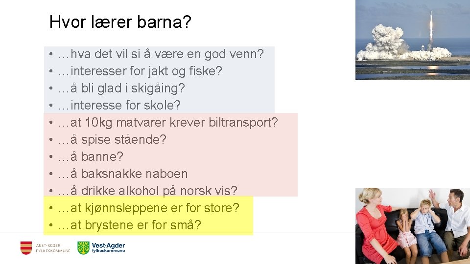 Hvor lærer barna? • • • …hva det vil si å være en god