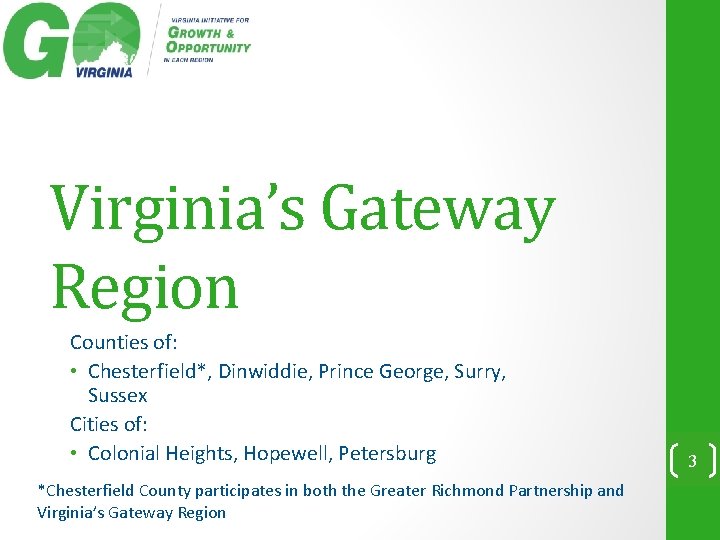 Virginia’s Gateway Region Counties of: • Chesterfield*, Dinwiddie, Prince George, Surry, Sussex Cities of: