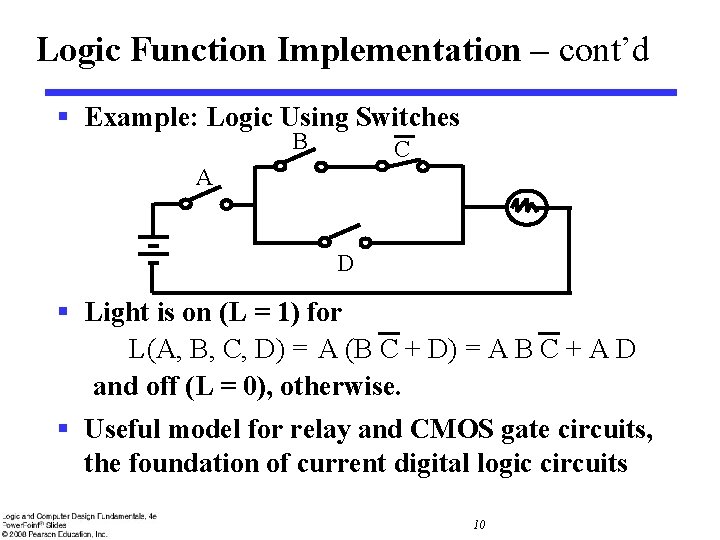 Logic Function Implementation – cont’d § Example: Logic Using Switches B C A D Logic Function Implementation – cont’d § Example: Logic Using Switches B C A D