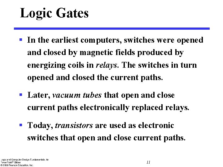 Logic Gates § In the earliest computers, switches were opened and closed by magnetic Logic Gates § In the earliest computers, switches were opened and closed by magnetic