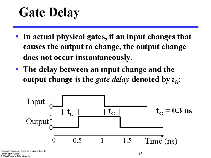 Gate Delay § In actual physical gates, if an input changes that causes the Gate Delay § In actual physical gates, if an input changes that causes the