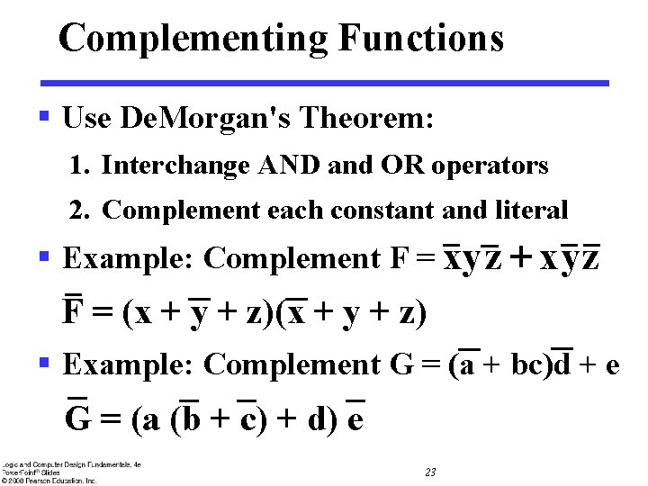 Complementing Functions § Use De. Morgan's Theorem: 1. Interchange AND and OR operators 2. Complementing Functions § Use De. Morgan's Theorem: 1. Interchange AND and OR operators 2.