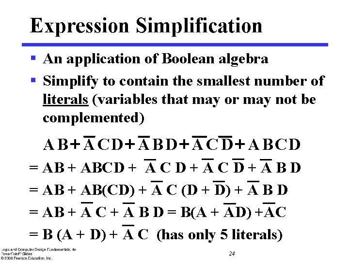 Expression Simplification § An application of Boolean algebra § Simplify to contain the smallest Expression Simplification § An application of Boolean algebra § Simplify to contain the smallest