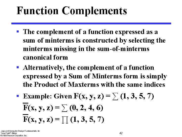 Function Complements § The complement of a function expressed as a sum of minterms Function Complements § The complement of a function expressed as a sum of minterms