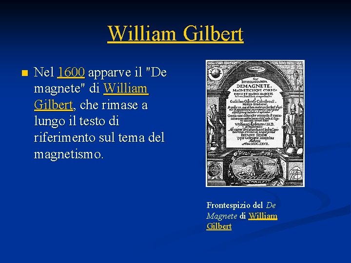 William Gilbert n Nel 1600 apparve il "De magnete" di William Gilbert, che rimase